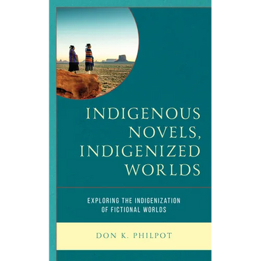 Indigenous Novels, Indigenized Worlds: Exploring the Indigenization of Fictional Worlds
