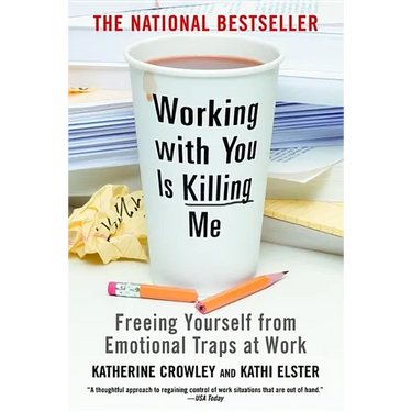Working with You Is Killing Me: Freeing Yourself from Emotional Traps at Work