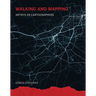 Walking and Mapping: Artists as Cartographers