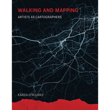 Walking and Mapping: Artists as Cartographers