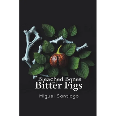 Bleached Bones and Bitter Figs