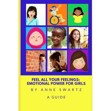 Feel All Your Feelings: Emotional Power For Girls