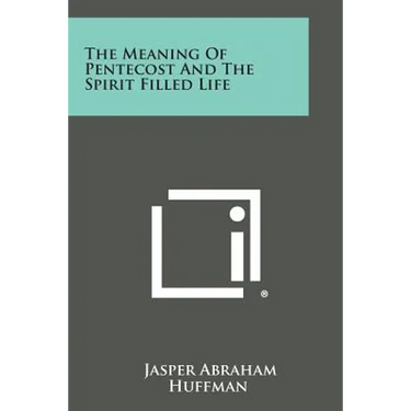 The Meaning of Pentecost and the Spirit Filled Life