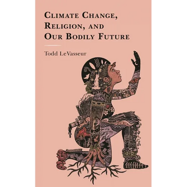 Climate Change, Religion, and Our Bodily Future