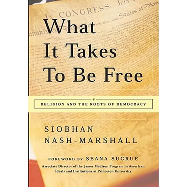 What It Takes to Be Free: Religion and the Roots of Democracy