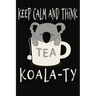 Keep Calm and Think Koala-Ty: Funny Quality Control Manager, Officer, Inspector Gift. Koala Bear in a teacup pun. Nice gift for the Quality Control