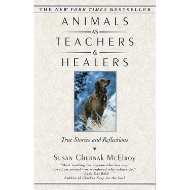 Animals as Teachers and Healers: True Stories and Reflections