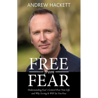 Free From Fear: Understanding Fear's Control Over Your Life and Why Loving It Will Set You Free