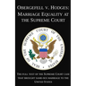 Obergefell v. Hodges: Marriage Equality at the Supreme Court: The full text of the Supreme Court case that brought same-sex marriage to the