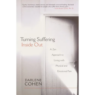 Turning Suffering Inside Out: A Zen Approach to Living with Physical and Emotional Pain
