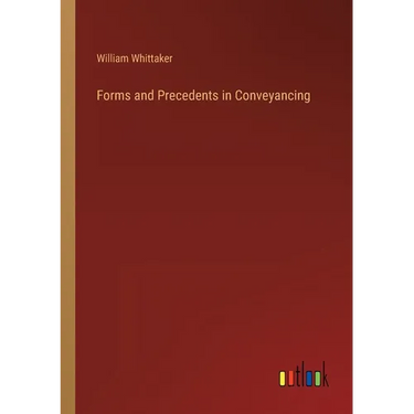 Forms and Precedents in Conveyancing