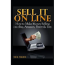 Sell It Online: How to Make Money Selling on eBay, Amazon, Fiverr & Etsy