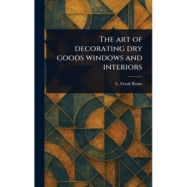 The Art of Decorating Dry Goods Windows and Interiors