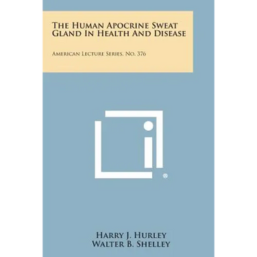 The Human Apocrine Sweat Gland in Health and Disease: American Lecture Series, No. 376