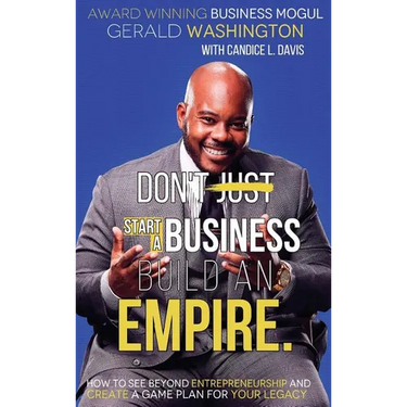 Dont Just Start A Business Build An Empire: How to See Beyond Entrepreneurship and Create A Game Plan for Your Legacy
