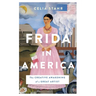 Frida in America: The Creative Awakening of a Great Artist