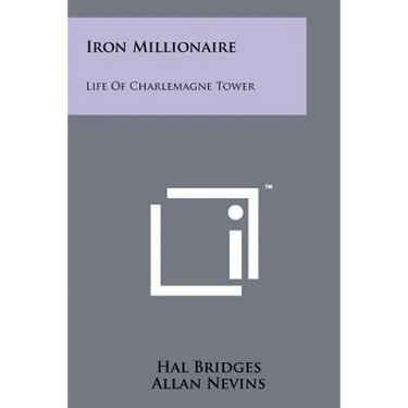Iron Millionaire: Life Of Charlemagne Tower