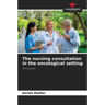 The nursing consultation in the oncological setting