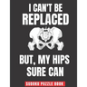 I Can't Be Replaced But My Hips Sure Can: Easy Sudoku Puzzles Book Large Print - Perfect Knee Surgery Recovery Gift For Women & Men After Surgery
