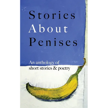 Stories About Penises: An anthology of short stories and poetry