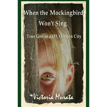 When the Mockingbird Won't Sing: True Grit in 1855, Oregon City