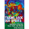 Taking Back Our Spirits: Indigenous Literature, Public Policy, and Healing