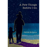 A Few Things Before I Go