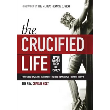 The Crucified Life: Seven Words from the Cross