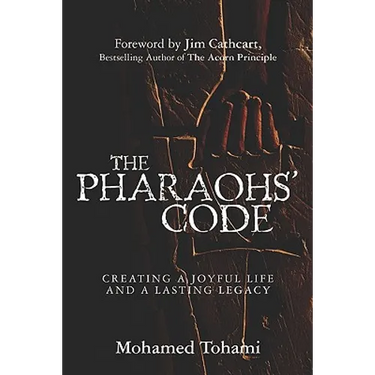 The Pharaohs' Code: Creating a Joyful Life and a Lasting Legacy