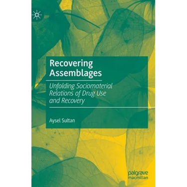 Recovering Assemblages: Unfolding Sociomaterial Relations of Drug Use and Recovery