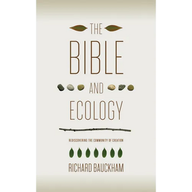 The Bible and Ecology: Rediscovering the Community of Creation