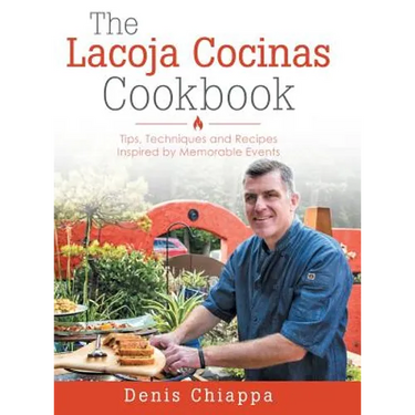 The Lacoja Cocinas Cookbook: Tips, Techniques and Recipes Inspired by Memorable Events
