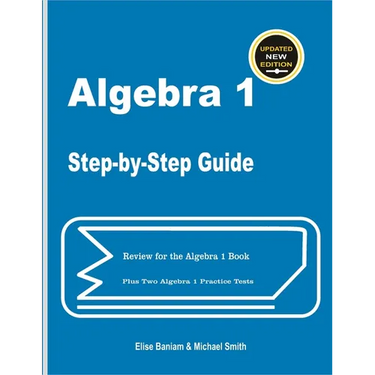 Algebra 1 Step-by-Step Guide: Review for Algebra 1 Book Plus Two Algebra 1 Practice Tests