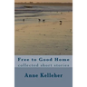 Free to Good Home: collected short stories