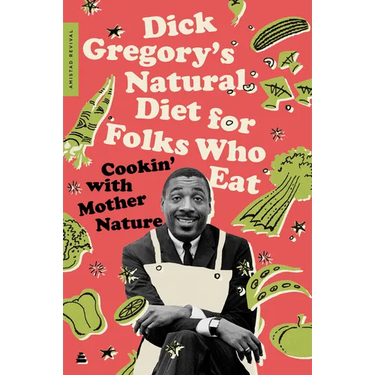 Dick Gregory's Natural Diet for Folks Who Eat: Cookin' with Mother Nature
