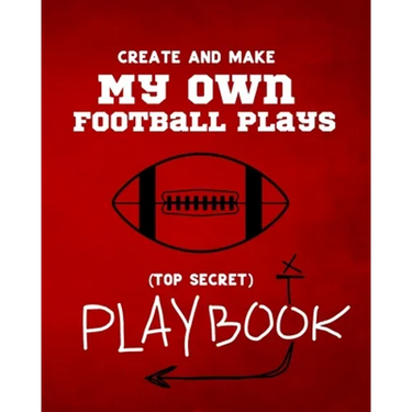 Create and Make My Own Football Plays: My (top secret) Playbook for kids. Perfect for recess and backyard football games and for kids that love to mak