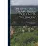 The Adventures Of Two Dutch Dolls And A "golliwogg"