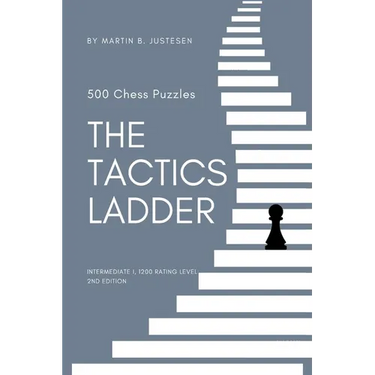 The Tactics Ladder - Intermediate I: 500 Chess Puzzles, 1200 Rating Level, 2nd Edition
