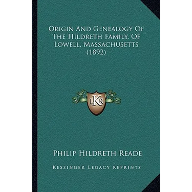 Origin And Genealogy Of The Hildreth Family, Of Lowell, Massachusetts (1892)
