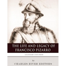Legendary Explorers: The Life and Legacy of Francisco Pizarro