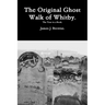 The Original Ghost Walk of Whitby-The Tour in a Book.