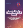 10 Tips to Help Compliance Officers SOAR!: Insights & Practical Tips from a Financial Services Regulator & AML and GRC Compliance Educator