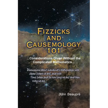 Fizzicks and Causemology 101: ...Considerations Given Without the Complicated Mathematics...