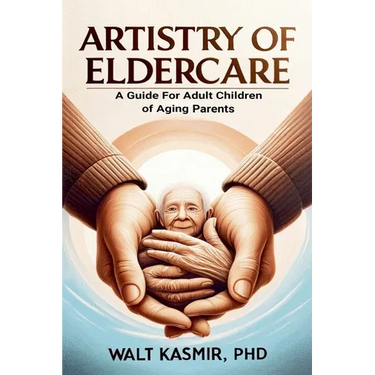 Artistry of Eldercare: A Guide For Adult Children of Aging Parents