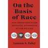 On the Basis of Race: How Higher Education Navigates Affirmative Action Policies