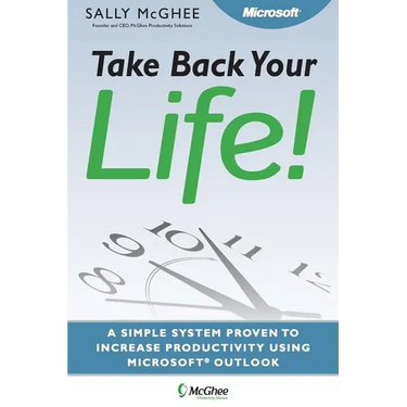 Take Back Your Life!: Using Microsoft Office Outlook to Get Organized and Stay Organized