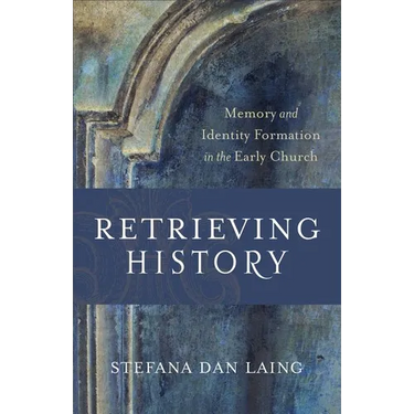 Retrieving History: Memory and Identity Formation in the Early Church