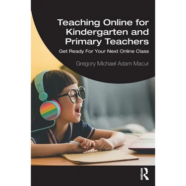 Teaching Online for Kindergarten and Primary Teachers: Get Ready for Your Next Online Class