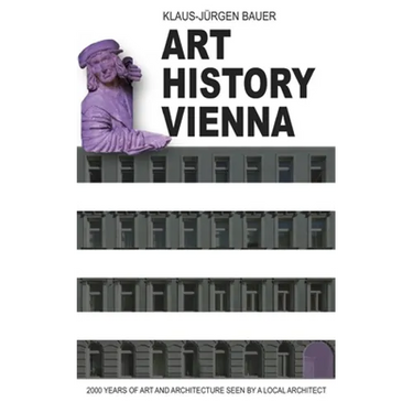 Art History Vienna: 2000 years of art and architecture seen by a local architect