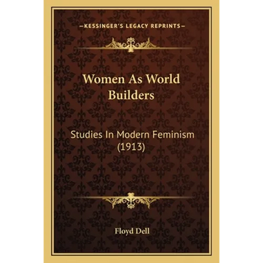 Women As World Builders: Studies In Modern Feminism (1913)